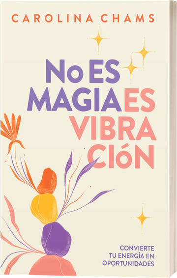 Portada del libro No es magia, es vibración, de Carolina Chams